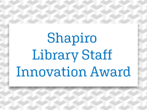 Text reads: Shapiro Library Staff Innovation Award